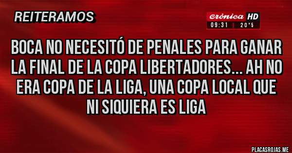 Placas Rojas - Boca no necesitó de penales para ganar la final de la Copa Libertadores... ah no era Copa de la Liga, una Copa local que ni siquiera es Liga