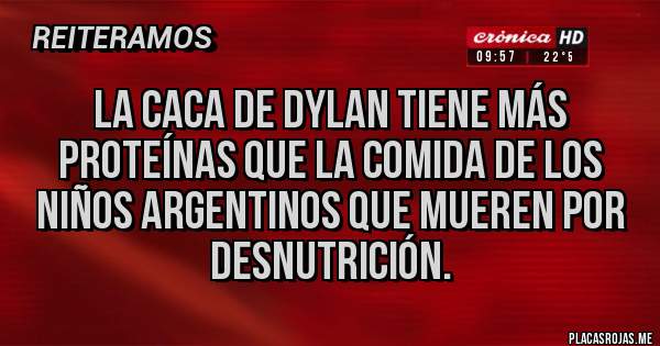 Placas Rojas - La caca de Dylan tiene más proteínas que la comida de los niños argentinos que mueren por desnutrición.