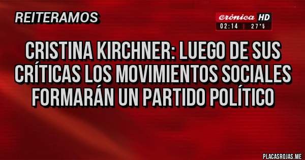Placas Rojas - Cristina Kirchner: luego de sus críticas los movimientos sociales formarán un partido político