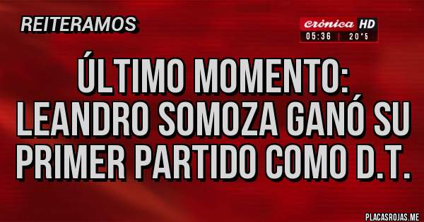 Placas Rojas - Último momento:
Leandro Somoza ganó su primer partido como D.T.
