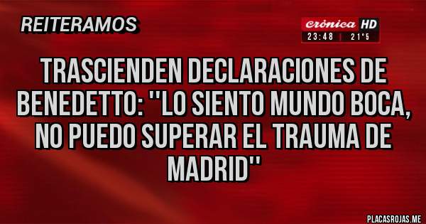 Placas Rojas - Trascienden declaraciones de Benedetto: ''lo siento mundo Boca, no puedo superar el trauma de Madrid''