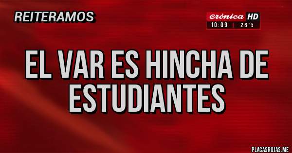 Placas Rojas - El var Es hincha de Estudiantes 