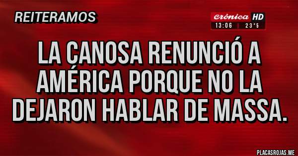 Placas Rojas - La Canosa renunció a América porque no la dejaron hablar de Massa.