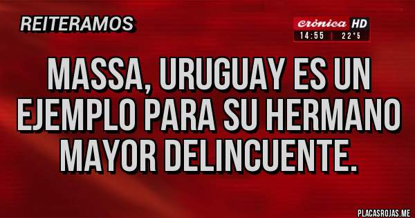 Placas Rojas - Massa, Uruguay es un ejemplo para su hermano mayor delincuente.