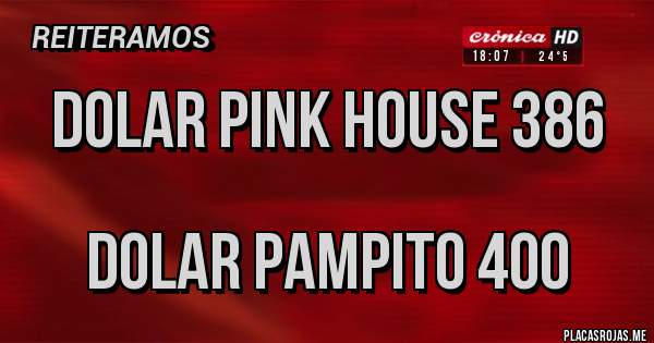 Placas Rojas - DOLAR PINK HOUSE 386

DOLAR PAMPITO 400