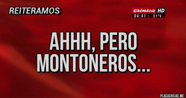 Placas Rojas - Ahhh, pero Montoneros...