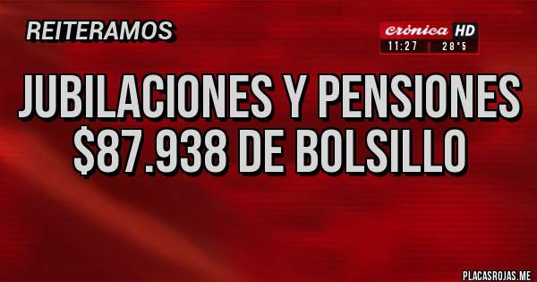 Placas Rojas - Jubilaciones y pensiones $87.938 de bolsillo 

