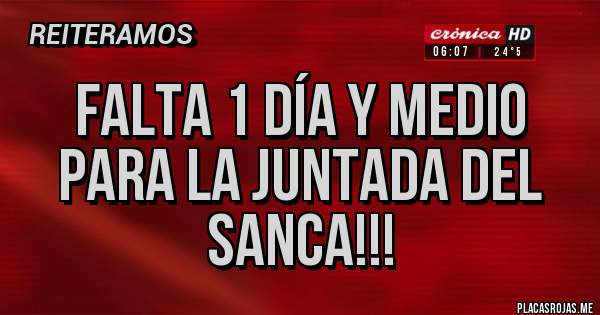 Placas Rojas - Falta 1 día y medio para la juntada del Sanca!!!