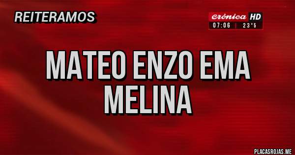 Placas Rojas - Mateo Enzo Ema Melina
