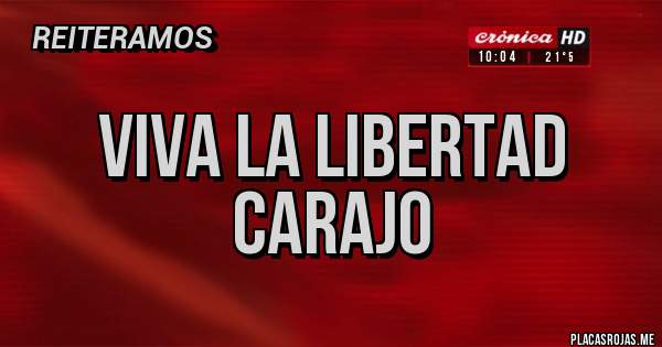 Placas Rojas - Viva la libertad Carajo 