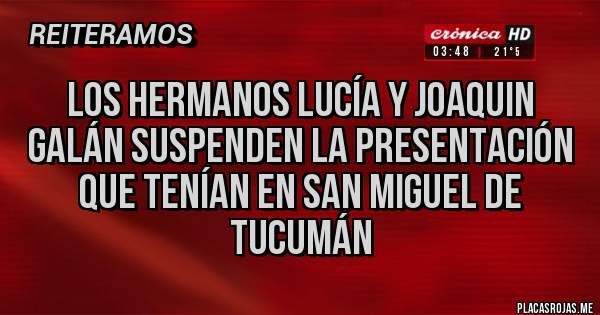 Placas Rojas - Los hermanos Lucía y Joaquin Galán suspenden la presentación que tenían en San Miguel de Tucumán 