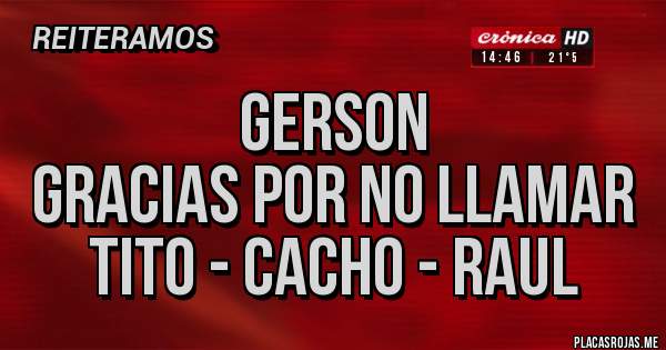 Placas Rojas - Gerson
Gracias por no llamar
Tito - cacho - raul