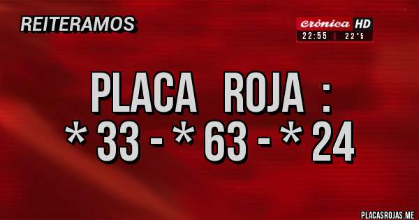 Placas Rojas - Placa   Roja  :
* 33 - * 63 - * 24