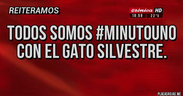 Placas Rojas - TODOS SOMOS #MINUTOUNO CON EL GATO SILVESTRE.
