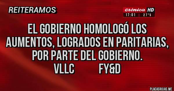 Placas Rojas - El Gobierno homologó los aumentos, logrados en paritarias, por parte del Gobierno. 
            VLLC            FY&D 