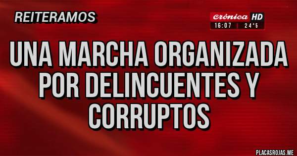 Placas Rojas - UNA MARCHA ORGANIZADA POR DELINCUENTES Y CORRUPTOS