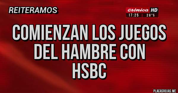 Placas Rojas - COMIENZAN LOS JUEGOS DEL HAMBRE CON
HSBC