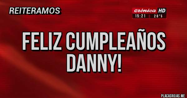 Placas Rojas - Feliz cumpleaños Danny!