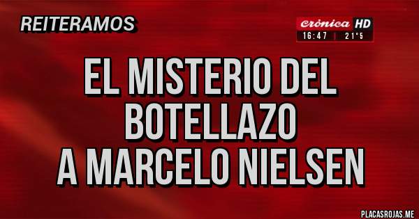 Placas Rojas - EL MISTERIO DEL
BOTELLAZO 
A MARCELO NIELSEN