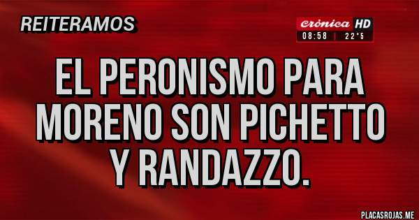 Placas Rojas - El peronismo para moreno son Pichetto
y Randazzo.