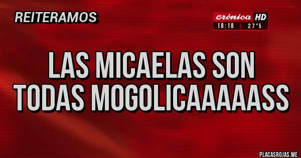 Placas Rojas - LAS MICAELAS SON TODAS MOGOLICAAAAASS