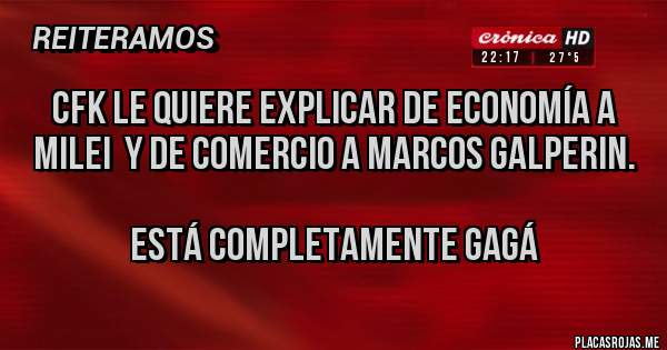 Placas Rojas - CFK le quiere explicar de economía a Milei  y de comercio a Marcos Galperin. 

Está completamente gagá
