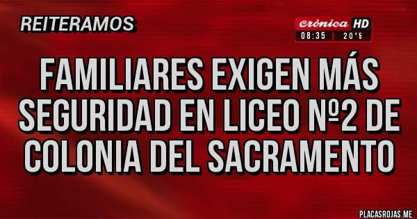 Placas Rojas - FAMILIARES EXIGEN MÁS SEGURIDAD EN LICEO Nº2 DE COLONIA DEL SACRAMENTO