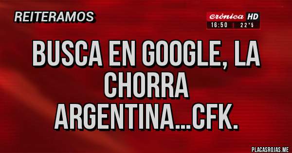 Placas Rojas - Busca en Google, la chorra argentina…CFK.