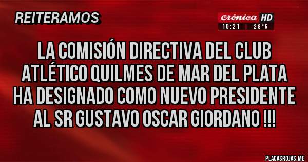 Placas Rojas - La comisión directiva del club atlético Quilmes de mar del plata ha designado como nuevo presidente al sr Gustavo Oscar GIORDANO !!!