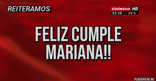 Placas Rojas - Feliz Cumple Mariana!!