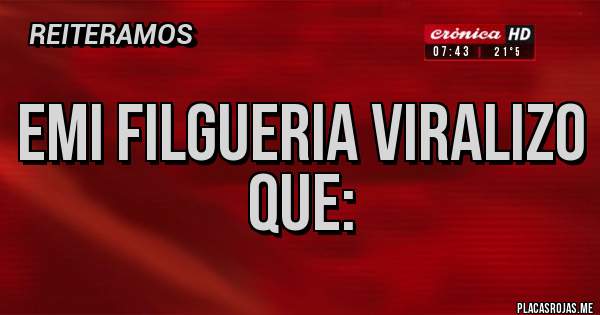 Placas Rojas - Emi Filgueria viralizo que: