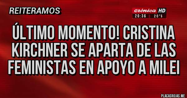 Placas Rojas - Último momento! Cristina Kirchner se aparta de las feministas en apoyo a Milei