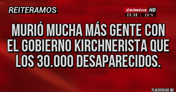 Placas Rojas - Murió mucha más gente con el gobierno kirchnerista que los 30.000 desaparecidos.