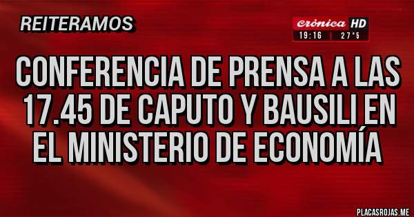 Placas Rojas - Conferencia de prensa a las 17.45 de Caputo y Bausili en el Ministerio de Economía