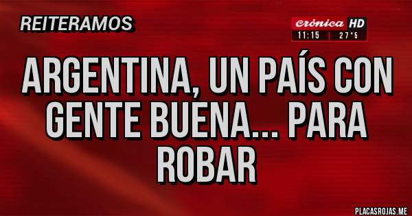 Placas Rojas - Argentina, un país con gente buena... Para robar