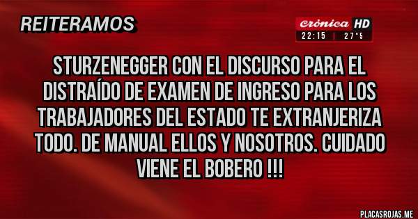 Placas Rojas - Sturzenegger con el discurso para el distraído de examen de ingreso para los trabajadores del Estado TE EXTRANJERIZA TODO. De manual ellos y nosotros. Cuidado viene el bobero !!! 