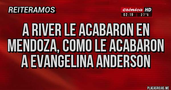 Placas Rojas - A River le acabaron en Mendoza, como le acabaron a evangelina anderson