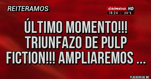 Placas Rojas - ÚLTIMO MOMENTO!!! TRIUNFAZO DE PULP FICTION!!! ampliaremos ...