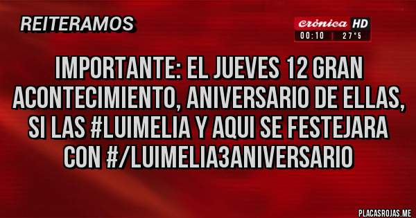 Placas Rojas - IMPORTANTE: EL JUEVES 12 GRAN ACONTECIMIENTO, ANIVERSARIO DE ELLAS, SI LAS #LUIMELIA Y AQUI SE FESTEJARA CON #/LUIMELIA3ANIVERSARIO