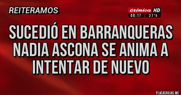 Placas Rojas - Sucedió en barranqueras 
Nadia Ascona se anima a intentar de nuevo 