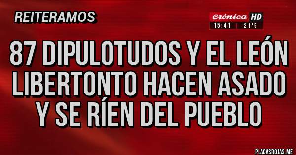 Placas Rojas - 87 dipulotudos y el león libertonto hacen asado y se ríen del pueblo 