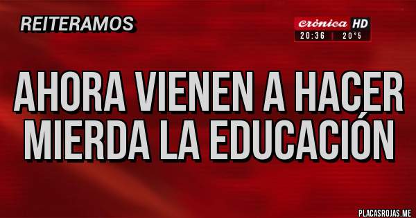 Placas Rojas - Ahora vienen a hacer mierda la educación 