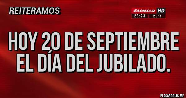 Placas Rojas - Hoy 20 de Septiembre el día del Jubilado. 