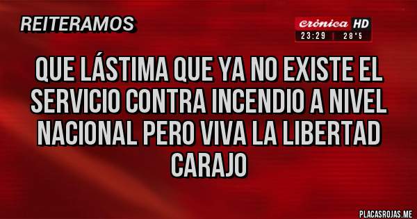 Placas Rojas - Que lástima que ya no existe el servicio contra incendio a nivel nacional pero viva la libertad carajo