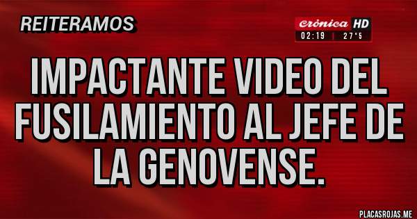 Placas Rojas - IMPACTANTE VIDEO DEL FUSILAMIENTO AL JEFE DE LA GENOVENSE.