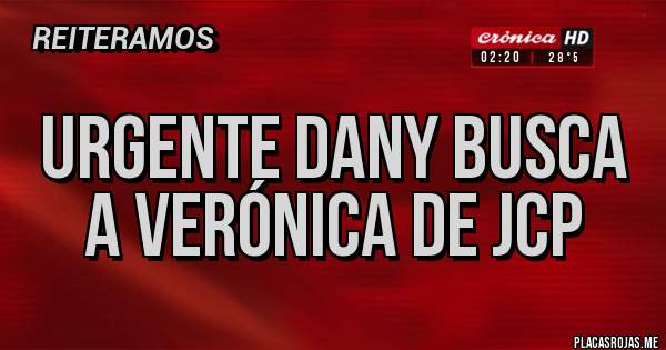 Placas Rojas - Urgente Dany busca a Verónica de jcp  