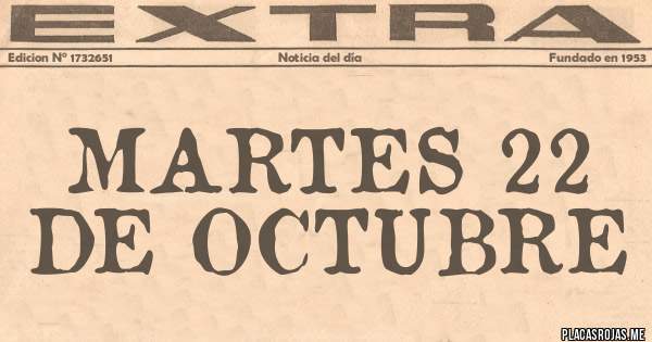 Placas Rojas - MARTES 22 DE OCTUBRE