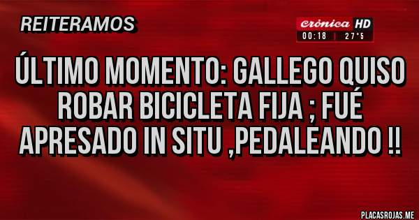 Placas Rojas - Último momento: gallego quiso robar bicicleta fija ; fué apresado in Situ ,pedaleando !!