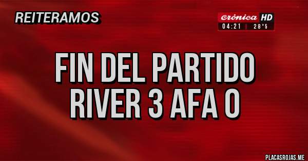 Placas Rojas - Fin del partido 
River 3 AFA 0