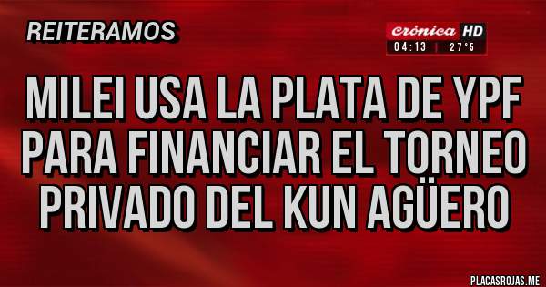 Placas Rojas - Milei usa la plata de YPF para financiar el torneo privado del Kun Agüero 